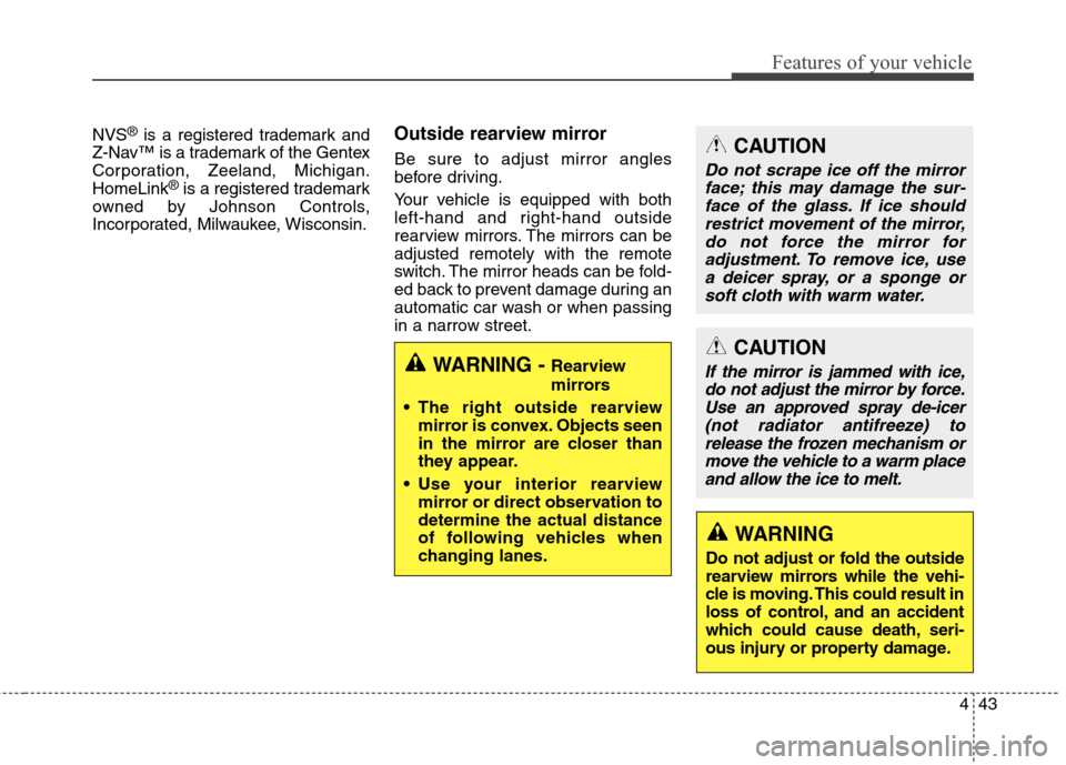 Hyundai Genesis Coupe 2015  Owners Manual 443
Features of your vehicle
NVS®is a registered trademark and
Z-Nav™ is a trademark of the Gentex
Corporation, Zeeland, Michigan.
HomeLink
®is a registered trademark
owned by Johnson Controls,
In