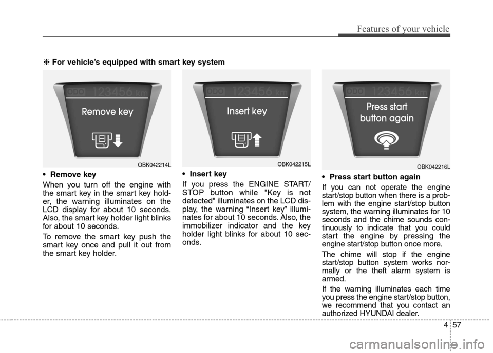 Hyundai Genesis Coupe 2015 Owners Manual 457
Features of your vehicle
When you turn off the engine with
the smart key in the smart key hold-
er, the warning illuminates on the
LCD display for about 10 seconds.
Also, the smart key holder lig Hyundai Genesis Coupe 2015 Owners Manual 457
Features of your vehicle
When you turn off the engine with
the smart key in the smart key hold-
er, the warning illuminates on the
LCD display for about 10 seconds.
Also, the smart key holder lig