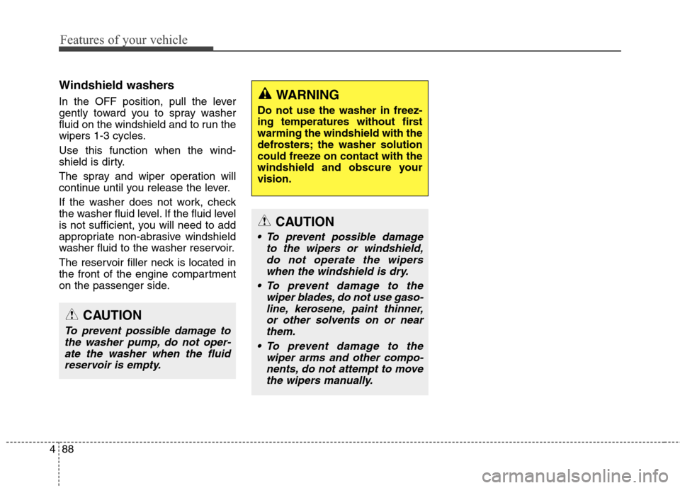 Hyundai Genesis Coupe 2015 Owners Manual Features of your vehicle
88 4
Windshield washers
In the OFF position, pull the lever
gently toward you to spray washer
fluid on the windshield and to run the
wipers 1-3 cycles.
Use this function whe Hyundai Genesis Coupe 2015 Owners Manual Features of your vehicle
88 4
Windshield washers
In the OFF position, pull the lever
gently toward you to spray washer
fluid on the windshield and to run the
wipers 1-3 cycles.
Use this function whe