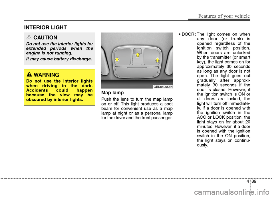 Hyundai Genesis Coupe 2015 Owners Manual 489
Features of your vehicle
Map lamp
Push the lens to turn the map lamp
on or off. This light produces a spot
beam for convenient use as a map
lamp at night or as a personal lamp
for the driver and t Hyundai Genesis Coupe 2015 Owners Manual 489
Features of your vehicle
Map lamp
Push the lens to turn the map lamp
on or off. This light produces a spot
beam for convenient use as a map
lamp at night or as a personal lamp
for the driver and t
