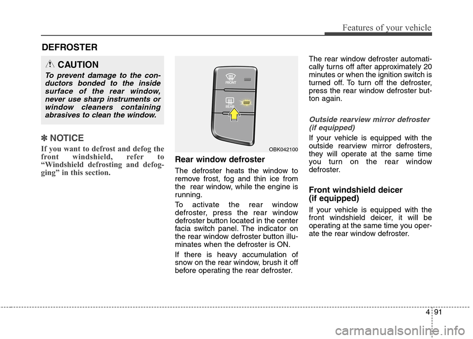 Hyundai Genesis Coupe 2015 Owners Manual 491
Features of your vehicle
✽ ✽
NOTICE
If you want to defrost and defog the
front windshield, refer to
“Windshield defrosting and defog-
ging” in this section.
Rear window defroster
The def Hyundai Genesis Coupe 2015 Owners Manual 491
Features of your vehicle
✽ ✽
NOTICE
If you want to defrost and defog the
front windshield, refer to
“Windshield defrosting and defog-
ging” in this section.
Rear window defroster
The def