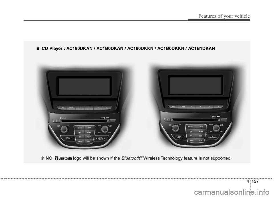 Hyundai Genesis Coupe 2015  Owners Manual 4137
Features of your vehicle
---
❋ NO   Iogo will be shown if the Bluetooth®Wireless Technology feature is not supported.
■ ■ 
 CD Player : AC180DKAN / AC1B0DKAN / AC180DKKN / AC1B0DKKN / AC1B
