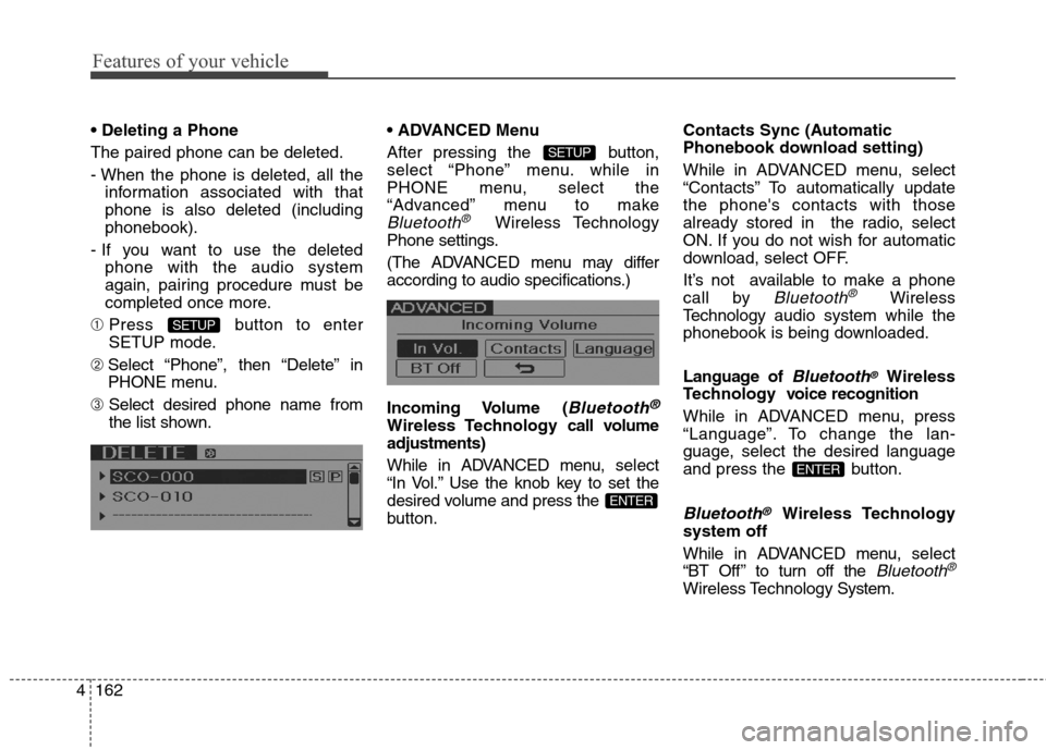 Hyundai Genesis Coupe 2015  Owners Manual Features of your vehicle
162 4

The paired phone can be deleted.
- When the phone is deleted, all the
information associated with that
phone is also deleted (including
phonebook).
- If you want to use