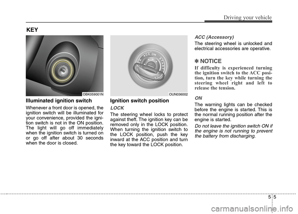 Hyundai Genesis Coupe 2015  Owners Manual 55
Driving your vehicle
Illuminated ignition switch 
Whenever a front door is opened, the
ignition switch will be illuminated for
your convenience, provided the igni-
tion switch is not in the ON posi
