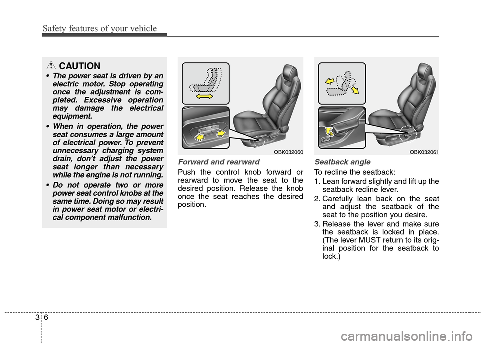 Hyundai Genesis Coupe 2015  Owners Manual Safety features of your vehicle
6 3
Forward and rearward 
Push the control knob forward or
rearward to move the seat to the
desired position. Release the knob
once the seat reaches the desired
positio