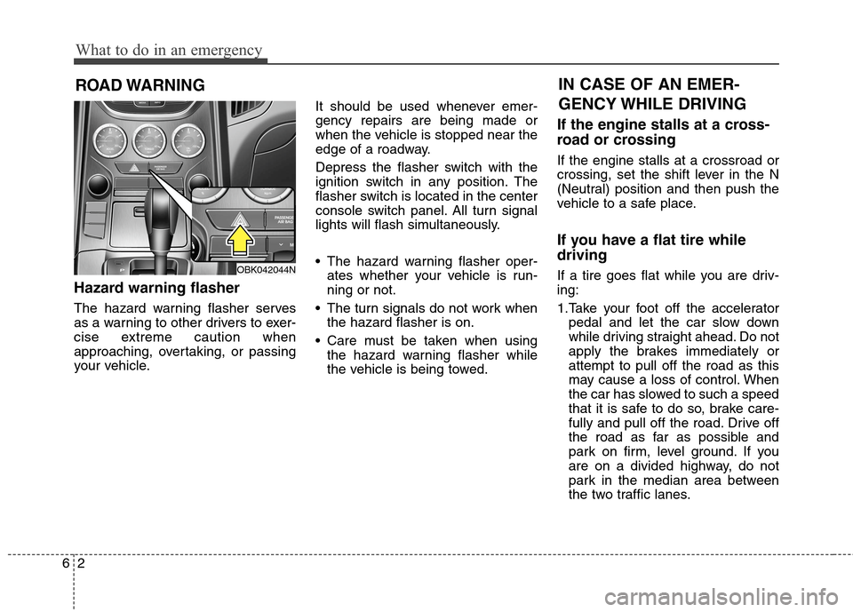 Hyundai Genesis Coupe 2015 Owners Guide What to do in an emergency
2 6
ROAD WARNING 
Hazard warning flasher  
The hazard warning flasher serves
as a warning to other drivers to exer-
cise extreme caution when
approaching, overtaking, or pas Hyundai Genesis Coupe 2015 Owners Guide What to do in an emergency
2 6
ROAD WARNING 
Hazard warning flasher  
The hazard warning flasher serves
as a warning to other drivers to exer-
cise extreme caution when
approaching, overtaking, or pas