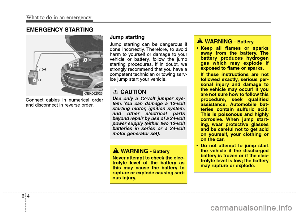 Hyundai Genesis Coupe 2015  Owners Manual What to do in an emergency
4 6
EMERGENCY STARTING
Connect cables in numerical order
and disconnect in reverse order.
Jump starting  
Jump starting can be dangerous if
done incorrectly. Therefore, to a