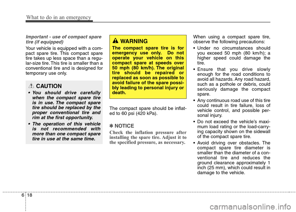 Hyundai Genesis Coupe 2015 Owners Manual What to do in an emergency
18 6
Important - use of compact spare
tire (if equipped)
Your vehicle is equipped with a com-
pact spare tire. This compact spare
tire takes up less space than a regu-
lar-s Hyundai Genesis Coupe 2015 Owners Manual What to do in an emergency
18 6
Important - use of compact spare
tire (if equipped)
Your vehicle is equipped with a com-
pact spare tire. This compact spare
tire takes up less space than a regu-
lar-s