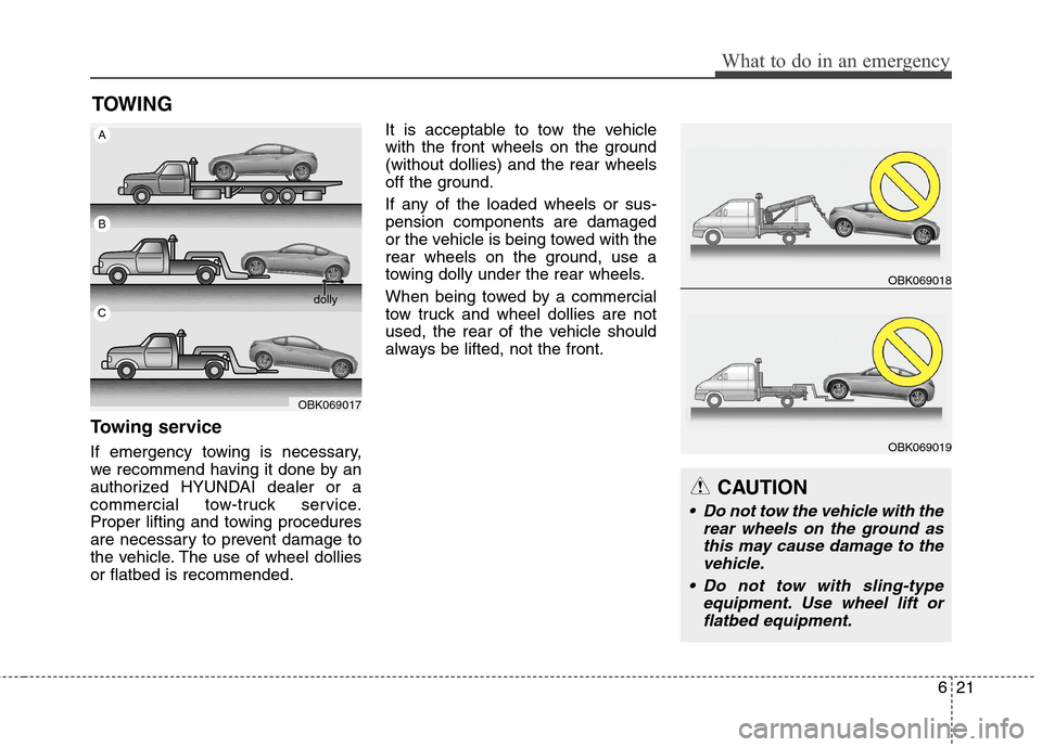 Hyundai Genesis Coupe 2015 Owners Manual 621
What to do in an emergency
TOWING
Towing service
If emergency towing is necessary,
we recommend having it done by an
authorized HYUNDAI dealer or a
commercial tow-truck service.
Proper lifting and Hyundai Genesis Coupe 2015 Owners Manual 621
What to do in an emergency
TOWING
Towing service
If emergency towing is necessary,
we recommend having it done by an
authorized HYUNDAI dealer or a
commercial tow-truck service.
Proper lifting and