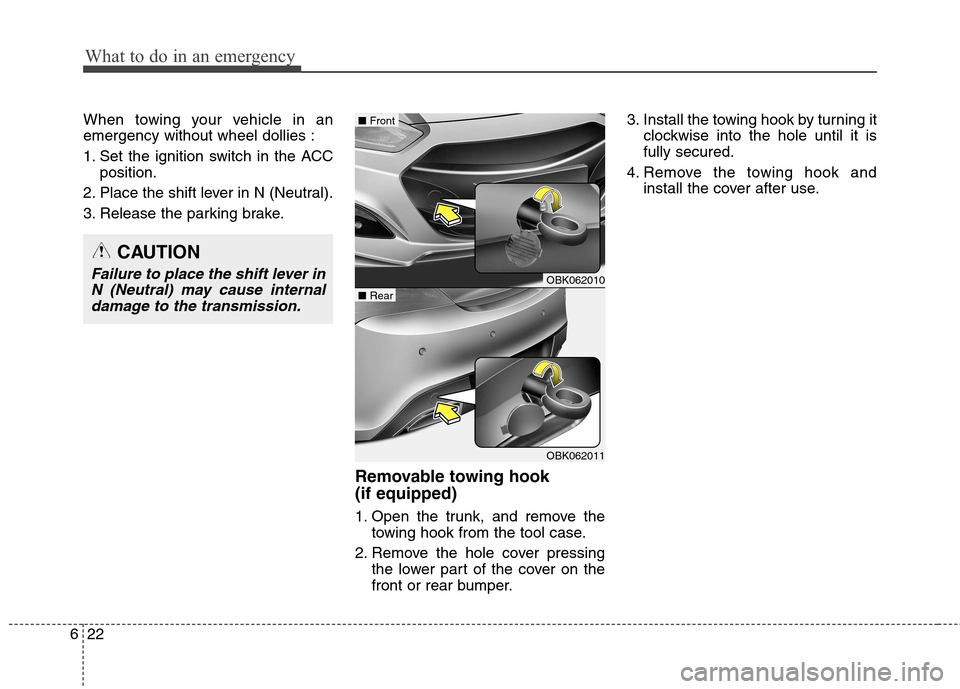 Hyundai Genesis Coupe 2015 Owners Manual What to do in an emergency
22 6
When towing your vehicle in an
emergency without wheel dollies :
1. Set the ignition switch in the ACC
position.
2. Place the shift lever in N (Neutral).
3. Release the Hyundai Genesis Coupe 2015 Owners Manual What to do in an emergency
22 6
When towing your vehicle in an
emergency without wheel dollies :
1. Set the ignition switch in the ACC
position.
2. Place the shift lever in N (Neutral).
3. Release the