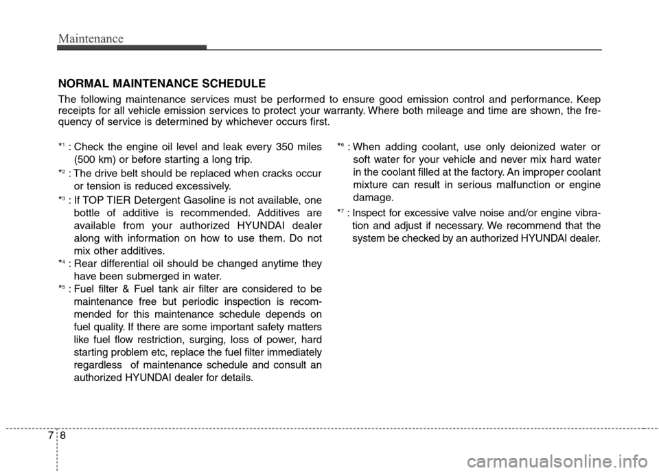 Hyundai Genesis Coupe 2015  Owners Manual Maintenance
8 7
NORMAL MAINTENANCE SCHEDULE
The following maintenance services must be performed to ensure good emission control and performance. Keep
receipts for all vehicle emission services to pro