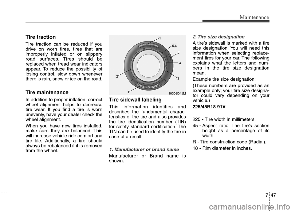 Hyundai Genesis Coupe 2015 Owners Manual 747
Maintenance
Tire traction
Tire traction can be reduced if you
drive on worn tires, tires that are
improperly inflated or on slippery
road surfaces. Tires should be
replaced when tread wear indicat Hyundai Genesis Coupe 2015 Owners Manual 747
Maintenance
Tire traction
Tire traction can be reduced if you
drive on worn tires, tires that are
improperly inflated or on slippery
road surfaces. Tires should be
replaced when tread wear indicat