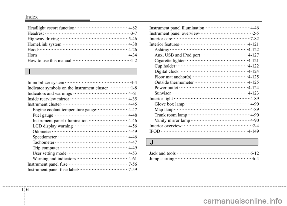 Hyundai Genesis Coupe 2015 Owners Manual Index
6I
Headlight escort function···································4-82
Headrest········································· Hyundai Genesis Coupe 2015 Owners Manual Index
6I
Headlight escort function···································4-82
Headrest·········································Â