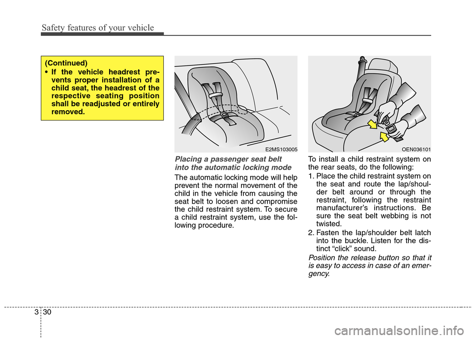 Hyundai Genesis Coupe 2015 Workshop Manual Safety features of your vehicle
30 3
Placing a passenger seat belt
into the automatic locking mode
The automatic locking mode will help
prevent the normal movement of the
child in the vehicle from ca Hyundai Genesis Coupe 2015 Workshop Manual Safety features of your vehicle
30 3
Placing a passenger seat belt
into the automatic locking mode
The automatic locking mode will help
prevent the normal movement of the
child in the vehicle from ca