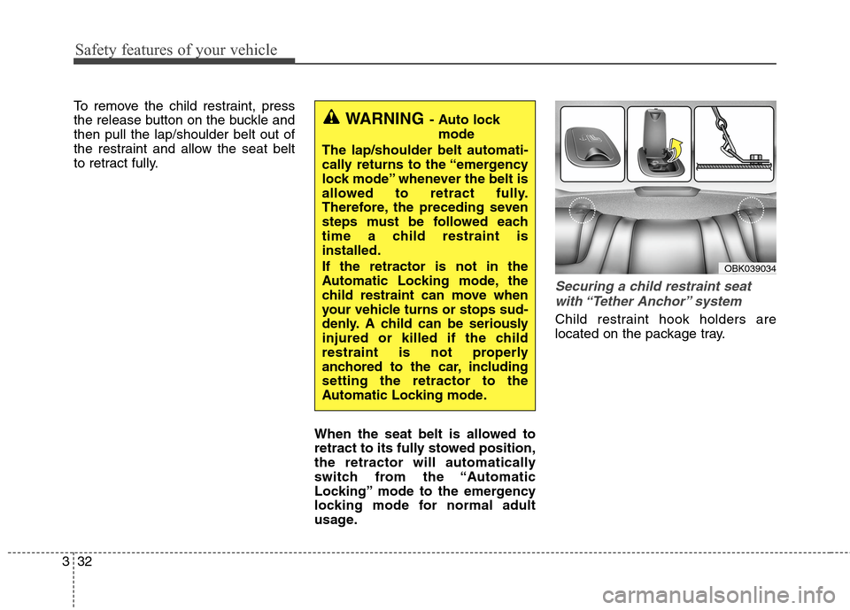 Hyundai Genesis Coupe 2015 Workshop Manual Safety features of your vehicle
32 3
To remove the child restraint, press
the release button on the buckle and
then pull the lap/shoulder belt out of
the restraint and allow the seat belt
to retract f Hyundai Genesis Coupe 2015 Workshop Manual Safety features of your vehicle
32 3
To remove the child restraint, press
the release button on the buckle and
then pull the lap/shoulder belt out of
the restraint and allow the seat belt
to retract f