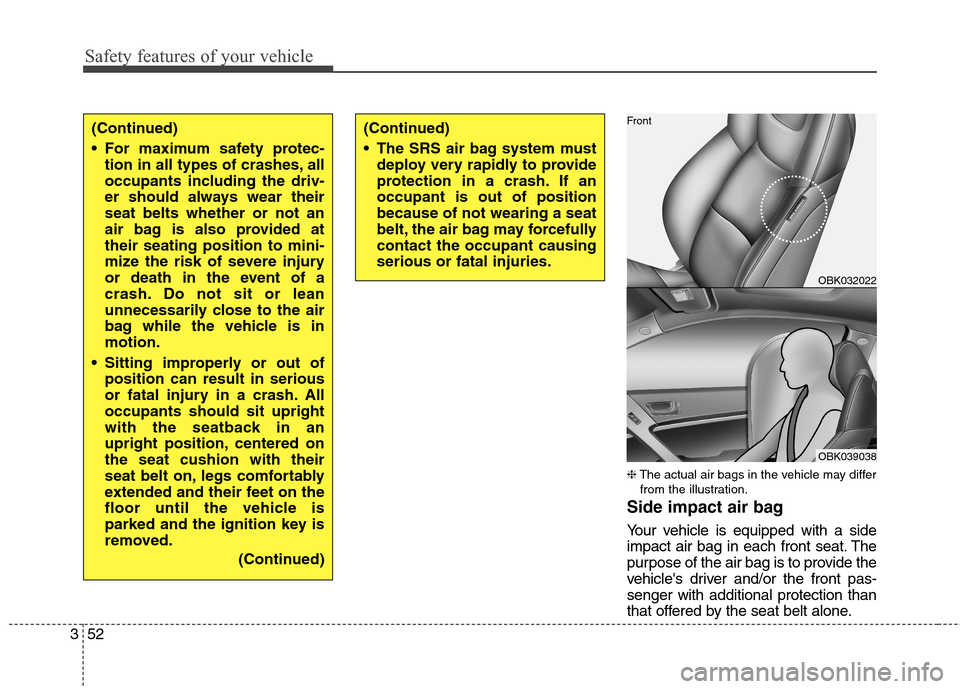 Hyundai Genesis Coupe 2015 Manual PDF Safety features of your vehicle
52 3
❈The actual air bags in the vehicle may differ
from the illustration.
Side impact air bag
Your vehicle is equipped with a side
impact air bag in each front seat. Hyundai Genesis Coupe 2015 Manual PDF Safety features of your vehicle
52 3
❈The actual air bags in the vehicle may differ
from the illustration.
Side impact air bag
Your vehicle is equipped with a side
impact air bag in each front seat.
