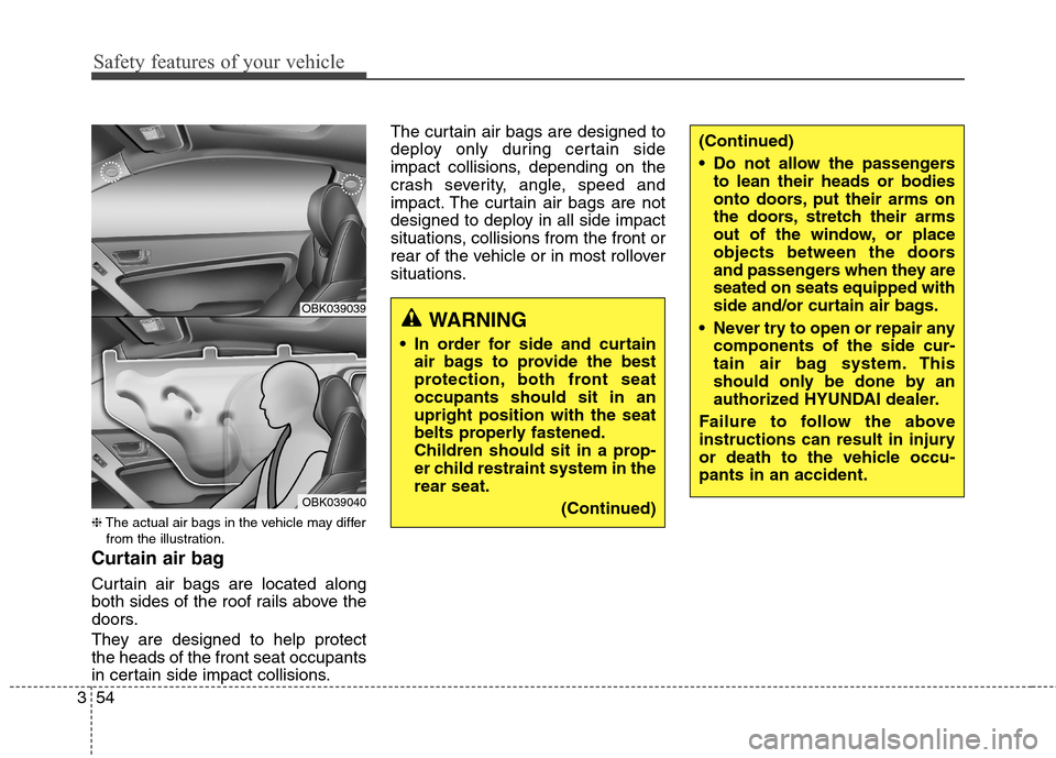 Hyundai Genesis Coupe 2015 Manual PDF Safety features of your vehicle
54 3
❈The actual air bags in the vehicle may differ
from the illustration.
Curtain air bag
Curtain air bags are located along
both sides of the roof rails above the
d Hyundai Genesis Coupe 2015 Manual PDF Safety features of your vehicle
54 3
❈The actual air bags in the vehicle may differ
from the illustration.
Curtain air bag
Curtain air bags are located along
both sides of the roof rails above the
d