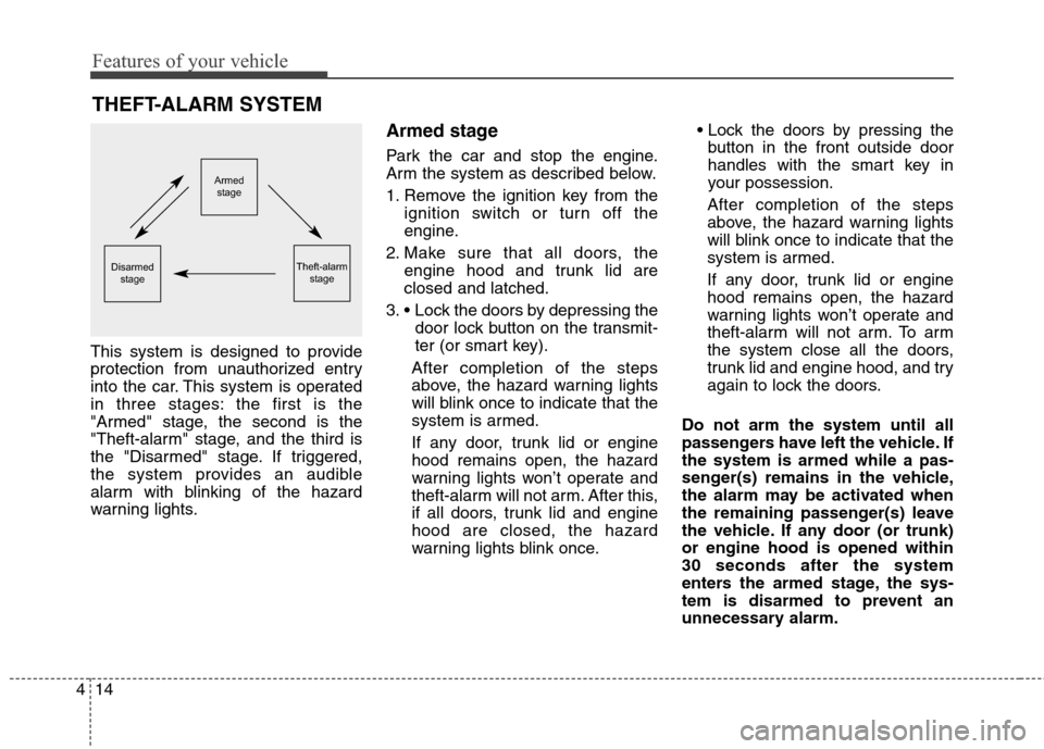 Hyundai Genesis Coupe 2015 Owners Manual Features of your vehicle
14 4
This system is designed to provide
protection from unauthorized entry
into the car. This system is operated
in three stages: the first is the
"Armed" stage, the second is Hyundai Genesis Coupe 2015 Owners Manual Features of your vehicle
14 4
This system is designed to provide
protection from unauthorized entry
into the car. This system is operated
in three stages: the first is the
"Armed" stage, the second is