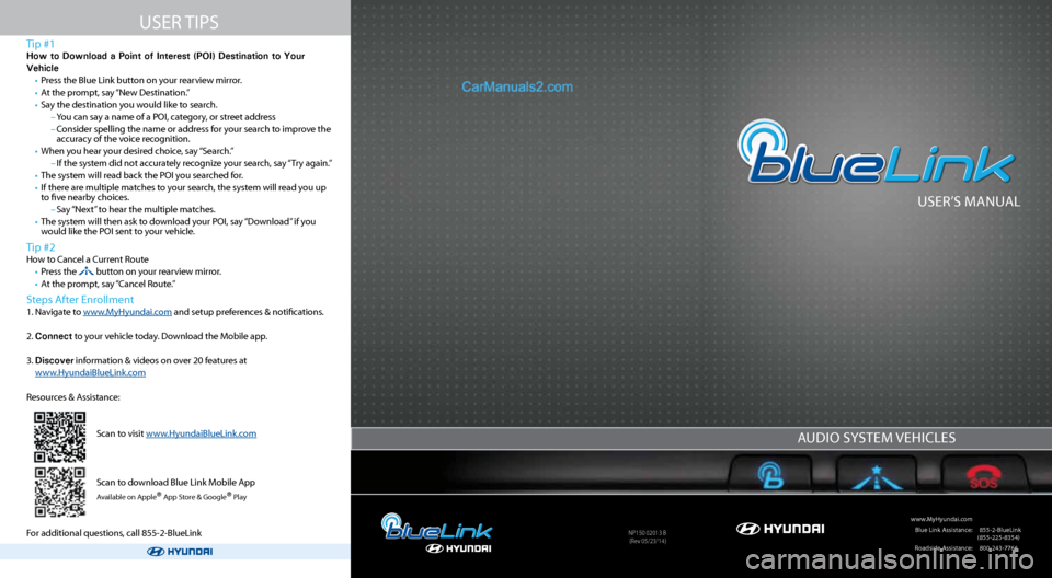 Hyundai Genesis Coupe 2015  Blue Link Audio Manual User’s ManUal
 www.MyHyundai.com 
 Blue link a ssistance:     (855-2-Bluelink  
(855-225-8354)
  r oadside a ssistance:  (800-243-7766
a Udio  systeM  VeHicles
nP150 02013 B
(r ev 05/23/14)
tip #1
H