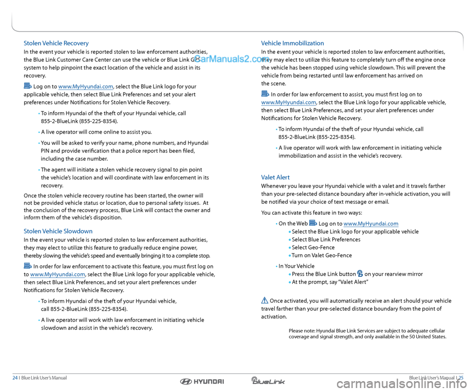 Hyundai Genesis Coupe 2015  Blue Link Audio Manual Blue link User’s Manual   i  25
24  i   Blue link User’s Manual
stolen Vehicle  recovery
in the event your vehicle is reported stolen to law enforcement authorities, 
the Blue link c ustomer care 