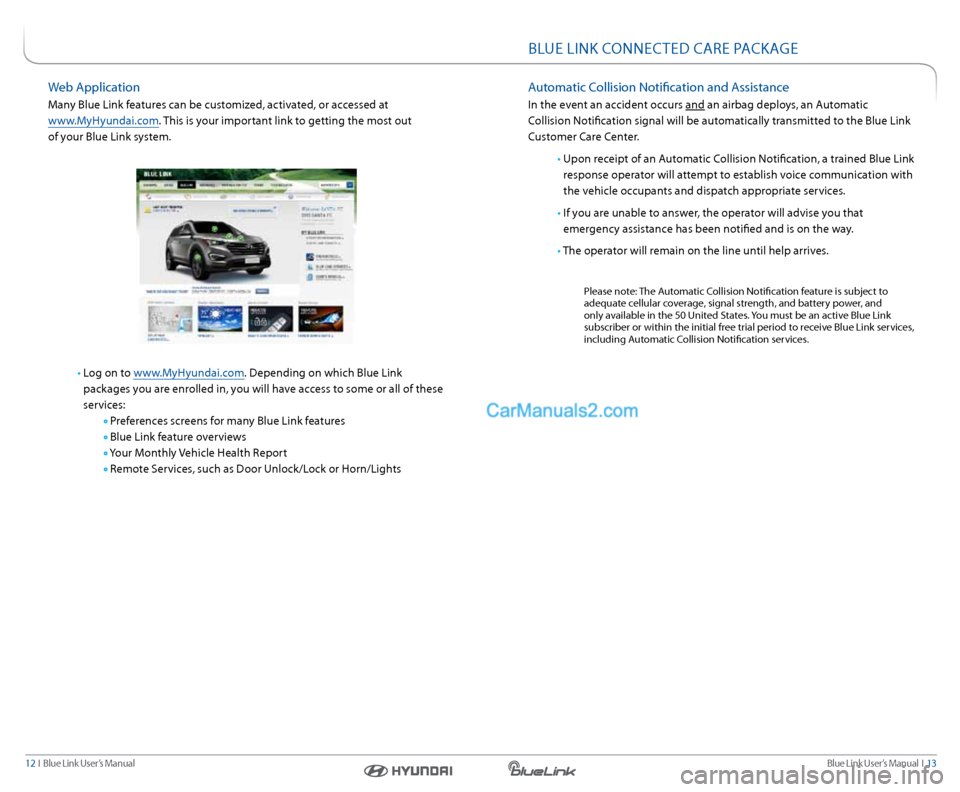 Hyundai Genesis Coupe 2015 Blue Link Audio Manual Blue link User’s Manual i 13
12 i Blue link User’s Manual
Web a pplication
Many Blue link features can be customized, activated, or accessed at
www.MyHyundai.com. this is your important l Hyundai Genesis Coupe 2015 Blue Link Audio Manual Blue link User’s Manual i 13
12 i Blue link User’s Manual
Web a pplication
Many Blue link features can be customized, activated, or accessed at
www.MyHyundai.com. this is your important l