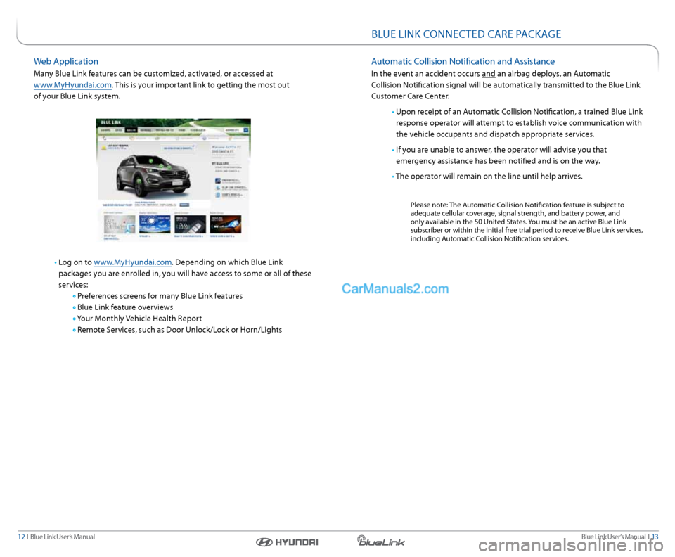 Hyundai Genesis Coupe 2015  Blue Link Audio Manual Blue link User’s Manual   i  13
12  i   Blue link User’s Manual
Web a pplication
Many Blue link features can be customized, activated, or accessed at  
www.MyHyundai.com.  this is your important l