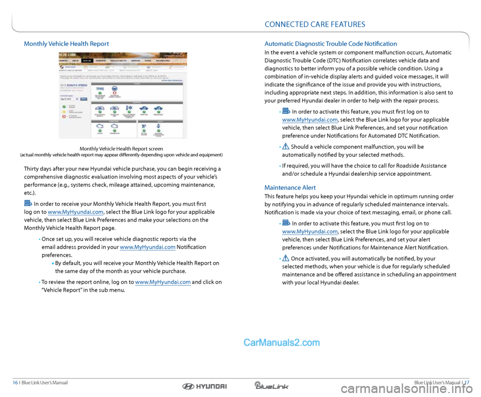 Hyundai Genesis Coupe 2015  Blue Link Audio Manual Blue link User’s Manual   i  17
16  i   Blue link User’s Manual
Monthly Vehicle Health r eport
 
thirty days after your new Hyundai vehicle purchase, you can begin receiving a 
comprehensive diagn