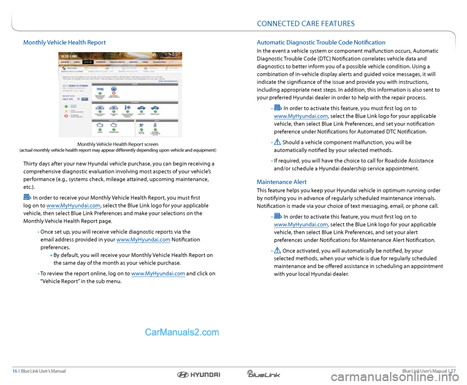 Hyundai Genesis Coupe 2015  Blue Link Navigation Manual Blue link User’s Manual  I  17
16  I   Blue link User’s Manual
Monthly Vehicle Health r eport
 
Thirty days after your new Hyundai vehicle purchase, you can begin receiving a 
comprehensive diagno