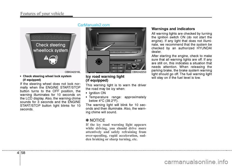 Hyundai Genesis Coupe 2013  Owners Manual Features of your vehicle
58
4

(if equipped)
If the steering wheel does not lock nor- 
mally when the ENGINE START/STOP
button turns to the OFF position, the
warning illuminates for 10 seconds on
the 