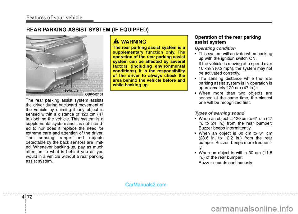 Hyundai Genesis Coupe 2013 Owners Manual Features of your vehicle
72
4
The rear parking assist system assists
the driver during backward movement of
the vehicle by chiming if any object issensed within a distance of 120 cm (47
in.) behind t Hyundai Genesis Coupe 2013 Owners Manual Features of your vehicle
72
4
The rear parking assist system assists
the driver during backward movement of
the vehicle by chiming if any object issensed within a distance of 120 cm (47
in.) behind t