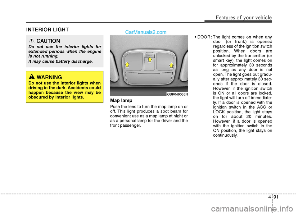 Hyundai Genesis Coupe 2013 Owners Manual 491
Features of your vehicle
INTERIOR LIGHTMap lamp
Push the lens to turn the map lamp on or
off. This light produces a spot beam for
convenient use as a map lamp at night or
as a personal lamp for Hyundai Genesis Coupe 2013 Owners Manual 491
Features of your vehicle
INTERIOR LIGHTMap lamp
Push the lens to turn the map lamp on or
off. This light produces a spot beam for
convenient use as a map lamp at night or
as a personal lamp for