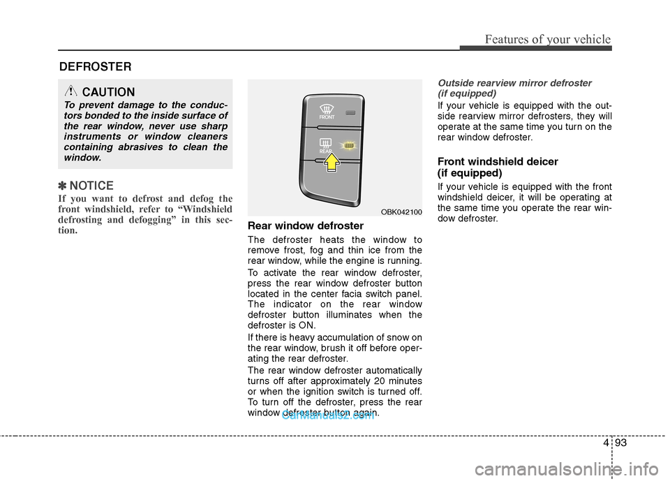 Hyundai Genesis Coupe 2013 Owners Manual 493
Features of your vehicle
DEFROSTER
✽✽NOTICE
If you want to defrost and defog the
front windshield, refer to “Windshield
defrosting and defogging” in this sec-tion.
Rear window defroste Hyundai Genesis Coupe 2013 Owners Manual 493
Features of your vehicle
DEFROSTER
✽✽NOTICE
If you want to defrost and defog the
front windshield, refer to “Windshield
defrosting and defogging” in this sec-tion.
Rear window defroste