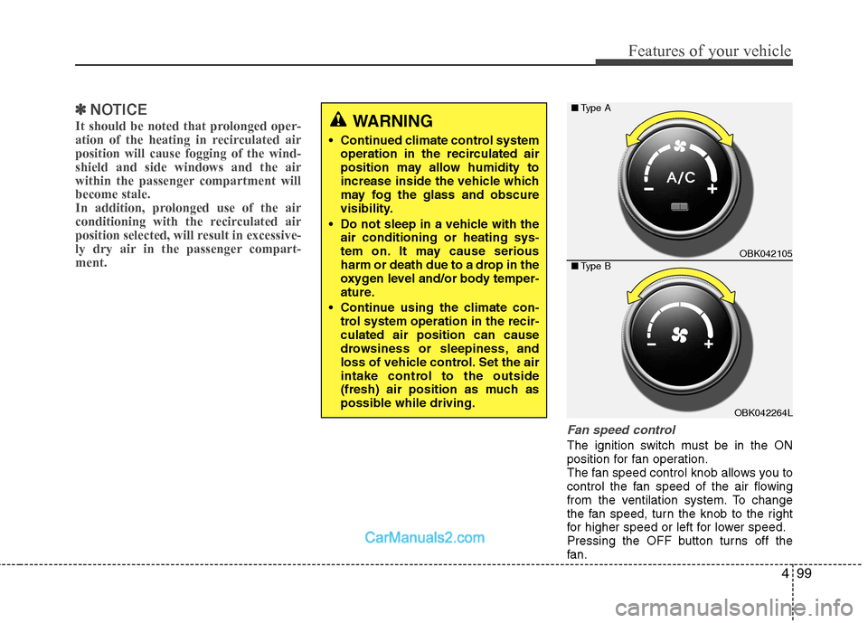 Hyundai Genesis Coupe 2013 Owners Manual 499
Features of your vehicle
✽✽NOTICE
It should be noted that prolonged oper-
ation of the heating in recirculated airposition will cause fogging of the wind-shield and side windows and the air
w Hyundai Genesis Coupe 2013 Owners Manual 499
Features of your vehicle
✽✽NOTICE
It should be noted that prolonged oper-
ation of the heating in recirculated airposition will cause fogging of the wind-shield and side windows and the air
w