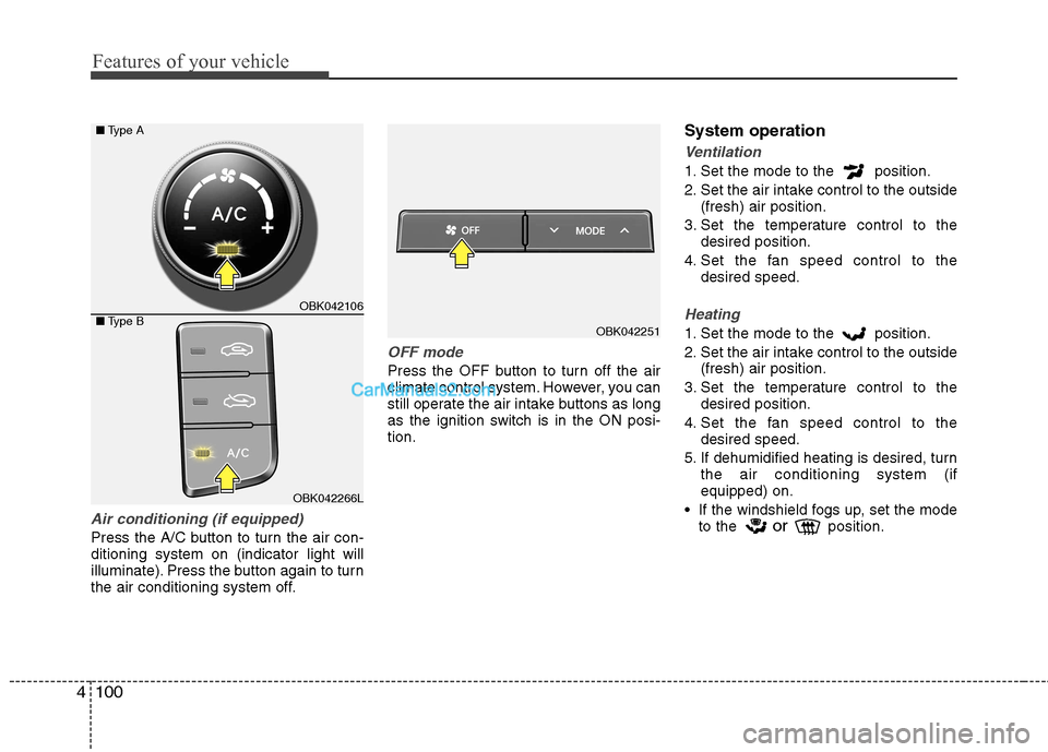 Hyundai Genesis Coupe 2013 Owners Manual Features of your vehicle
100
4
Air conditioning (if equipped)
Press the A/C button to turn the air con- ditioning system on (indicator light will
illuminate). Press the button again to turn
the air Hyundai Genesis Coupe 2013 Owners Manual Features of your vehicle
100
4
Air conditioning (if equipped)
Press the A/C button to turn the air con- ditioning system on (indicator light will
illuminate). Press the button again to turn
the air