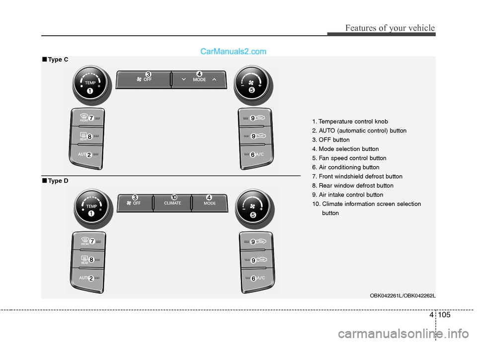 Hyundai Genesis Coupe 2013 Owners Manual 4105
Features of your vehicle
1. Temperature control knob
2. AUTO (automatic control) button
3. OFF button
4. Mode selection button
5. Fan speed control button
6. Air conditioning button
7. Front win Hyundai Genesis Coupe 2013 Owners Manual 4105
Features of your vehicle
1. Temperature control knob
2. AUTO (automatic control) button
3. OFF button
4. Mode selection button
5. Fan speed control button
6. Air conditioning button
7. Front win