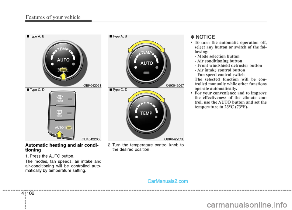 Hyundai Genesis Coupe 2013 Owners Manual Features of your vehicle
106
4
Automatic heating and air condi- tioning
1. Press the AUTO button.
The modes, fan speeds, air intake and air-conditioning will be controlled auto-
matically by tempera Hyundai Genesis Coupe 2013 Owners Manual Features of your vehicle
106
4
Automatic heating and air condi- tioning
1. Press the AUTO button.
The modes, fan speeds, air intake and air-conditioning will be controlled auto-
matically by tempera