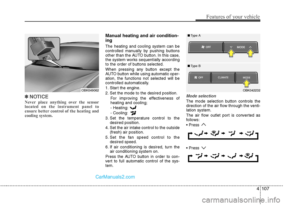 Hyundai Genesis Coupe 2013 Owners Manual 4107
Features of your vehicle
✽✽NOTICE
Never place anything over the sensor located on the instrument panel to
ensure better control of the heating andcooling system.
Manual heating and air condit Hyundai Genesis Coupe 2013 Owners Manual 4107
Features of your vehicle
✽✽NOTICE
Never place anything over the sensor located on the instrument panel to
ensure better control of the heating andcooling system.
Manual heating and air condit