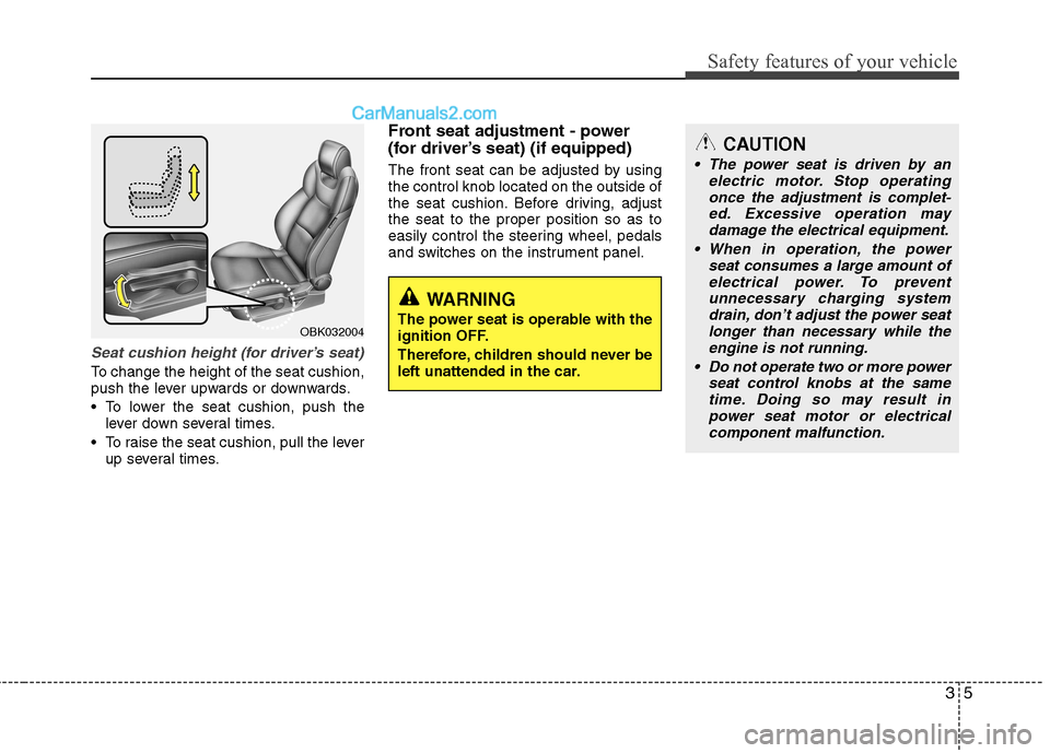 Hyundai Genesis Coupe 2013 User Guide 35
Safety features of your vehicle
Seat cushion height (for driver’s seat)
To change the height of the seat cushion, 
push the lever upwards or downwards. 
• To lower the seat cushion, push thelev