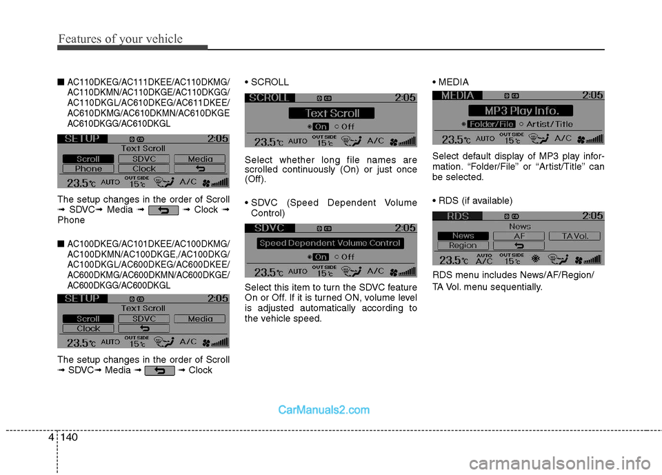 Hyundai Genesis Coupe 2013  Owners Manual Features of your vehicle
140
4
■ AC110DKEG/AC111DKEE/AC110DKMG/ 
AC110DKMN/AC110DKGE/AC110DKGG/
AC110DKGL/AC610DKEG/AC611DKEE/
AC610DKMG/AC610DKMN/AC610DKGE
AC610DKGG/AC610DKGL
The setup changes in 