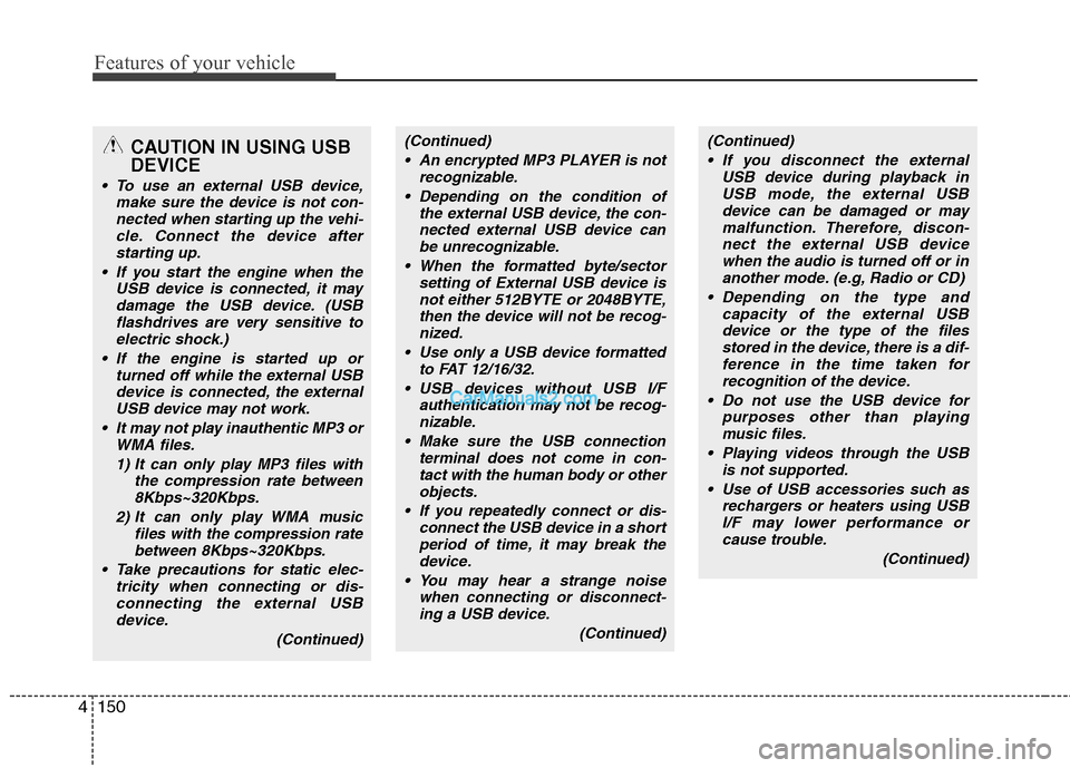 Hyundai Genesis Coupe 2013 Owners Manual Features of your vehicle
150
4
CAUTION IN USING USB DEVICE
To use an external USB device,
make sure the device is not con-
nected when starting up the vehi-cle. Connect the device afterstarting up.
Hyundai Genesis Coupe 2013 Owners Manual Features of your vehicle
150
4
CAUTION IN USING USB DEVICE
To use an external USB device,
make sure the device is not con-
nected when starting up the vehi-cle. Connect the device afterstarting up.