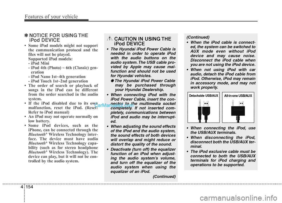 Hyundai Genesis Coupe 2013 Owners Manual Features of your vehicle
154
4
✽✽
NOTICE FOR USING THE
iPod DEVICE
Hyundai Genesis Coupe 2013 Owners Manual Features of your vehicle
154
4
✽✽
NOTICE FOR USING THE
iPod DEVICE