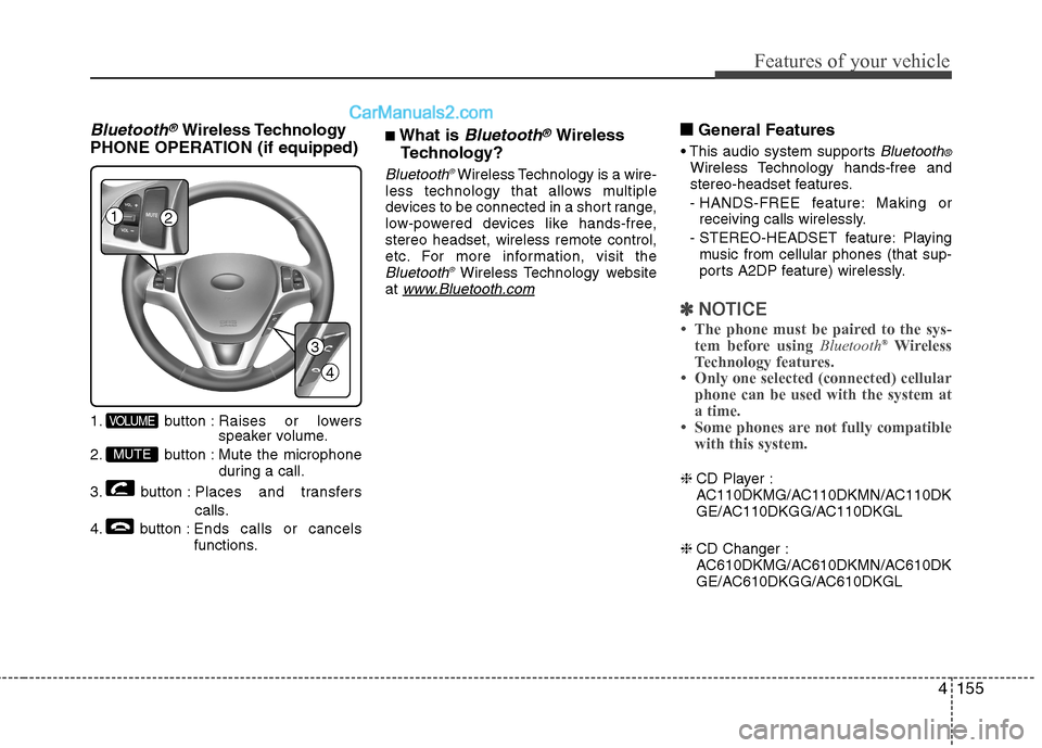 Hyundai Genesis Coupe 2013  Owners Manual 4155
Features of your vehicle
Bluetooth®Wireless Technology
PHONE OPERATION (if equipped) 
1. button : Raises or lowers speaker volume.
2. button : Mute the microphone during a call.
3. button : Plac