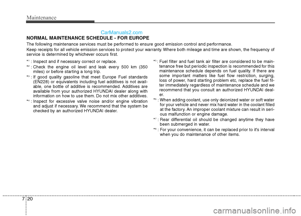 Hyundai Genesis Coupe 2013  Owners Manual Maintenance
20
7
NORMAL MAINTENANCE SCHEDULE - FOR EUROPE 
The following maintenance services must be performed to ensure good emission control and performance. 
Keep receipts for all vehicle emission