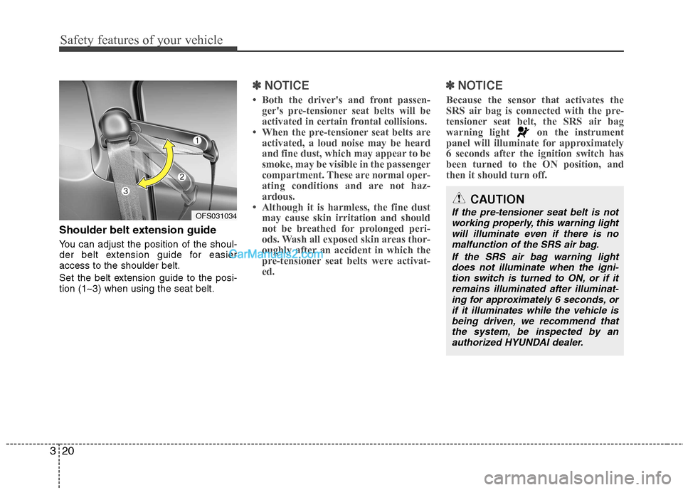 Hyundai Genesis Coupe 2013 Owners Guide Safety features of your vehicle
20
3
Shoulder belt extension guide
You can adjust the position of the shoul-
der belt extension guide for easieraccess to the shoulder belt.
Set the belt extension Hyundai Genesis Coupe 2013 Owners Guide Safety features of your vehicle
20
3
Shoulder belt extension guide
You can adjust the position of the shoul-
der belt extension guide for easieraccess to the shoulder belt.
Set the belt extension