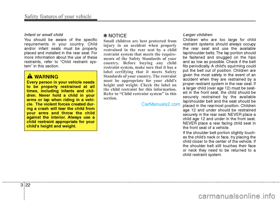 Hyundai Genesis Coupe 2013 Owners Guide Safety features of your vehicle
22
3
Infant or small child
You should be aware of the specific
requirements in your country. Child
and/or infant seats must be properly
placed and installed in the rea Hyundai Genesis Coupe 2013 Owners Guide Safety features of your vehicle
22
3
Infant or small child
You should be aware of the specific
requirements in your country. Child
and/or infant seats must be properly
placed and installed in the rea