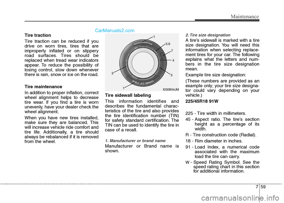 Hyundai Genesis Coupe 2013 Owners Manual 759
Maintenance
Tire traction
Tire traction can be reduced if you
drive on worn tires, tires that are
improperly inflated or on slippery
road surfaces. Tires should be
replaced when tread wear indic Hyundai Genesis Coupe 2013 Owners Manual 759
Maintenance
Tire traction
Tire traction can be reduced if you
drive on worn tires, tires that are
improperly inflated or on slippery
road surfaces. Tires should be
replaced when tread wear indic