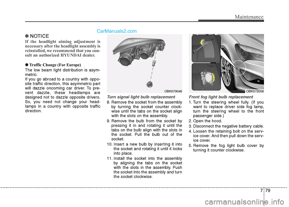 Hyundai Genesis Coupe 2013 Owners Manual 779
Maintenance
✽✽NOTICE
If the headlight aiming adjustment is
necessary after the headlight assembly is
reinstalled, we recommend that you con-
sult an authorized HYUNDAI dealer.
❋❋ Traffic Hyundai Genesis Coupe 2013 Owners Manual 779
Maintenance
✽✽NOTICE
If the headlight aiming adjustment is
necessary after the headlight assembly is
reinstalled, we recommend that you con-
sult an authorized HYUNDAI dealer.
❋❋ Traffic