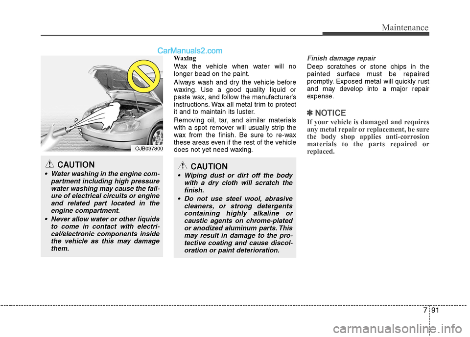 Hyundai Genesis Coupe 2013 Owners Manual 791
Maintenance
Waxing
Wax the vehicle when water will no longer bead on the paint.
Always wash and dry the vehicle before
waxing. Use a good quality liquid or
paste wax, and follow the manufacture Hyundai Genesis Coupe 2013 Owners Manual 791
Maintenance
Waxing
Wax the vehicle when water will no longer bead on the paint.
Always wash and dry the vehicle before
waxing. Use a good quality liquid or
paste wax, and follow the manufacture