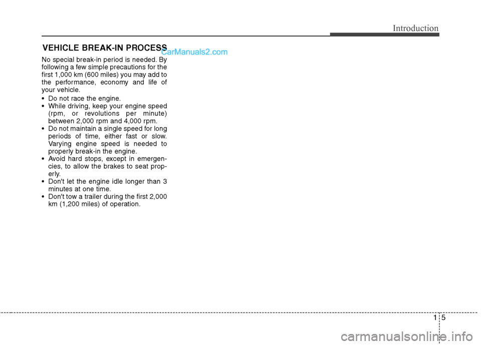Hyundai Genesis Coupe 2013 Owners Manual 15
Introduction
VEHICLE BREAK-IN PROCESS
No special break-in period is needed. By
following a few simple precautions for the
first 1,000 km (600 miles) you may add to
the performance, economy and lif Hyundai Genesis Coupe 2013 Owners Manual 15
Introduction
VEHICLE BREAK-IN PROCESS
No special break-in period is needed. By
following a few simple precautions for the
first 1,000 km (600 miles) you may add to
the performance, economy and lif