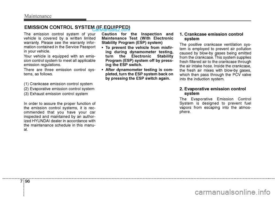 Hyundai Genesis Coupe 2013 Owners Manual Maintenance
96
7
EMISSION CONTROL SYSTEM (IF EQUIPPED)
The emission control system of your
vehicle is covered by a written limited
warranty. Please see the warranty infor-
mation contained in the Ser Hyundai Genesis Coupe 2013 Owners Manual Maintenance
96
7
EMISSION CONTROL SYSTEM (IF EQUIPPED)
The emission control system of your
vehicle is covered by a written limited
warranty. Please see the warranty infor-
mation contained in the Ser